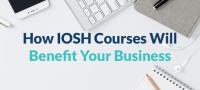 How IOSH Courses Will Benefit Your Business