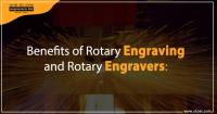 BENEFITS OF ROTARY ENGRAVING AND ROTARY ENGRAVERS: