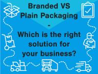 Branded VS Plain Packaging – Which is the right solution for your business?