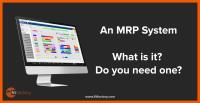 An MRP System – What is it? And do you need one?