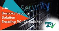 Enabling PCI Compliance Through A Bespoke Security Solution