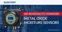 Six Reasons to Consider Ceramic Metal Oxide Moisture Sensors for Your Process