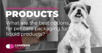 What are the best options for pet care packaging for liquid products?