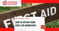 How to retain your First Aid Knowledge