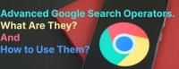 Advanced Google Search Operators. What Are They? And How to Use Them?