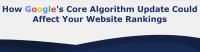 How Google’s Core Algorithm Update Could Affect Your Website Rankings