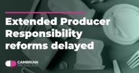 Extended Producer Responsibility reforms delayed for UK packaging industry