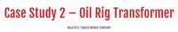 Case Study 2 - Oil Rig Transformer