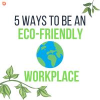 5 Ways to be an Eco-Friendly Workplace