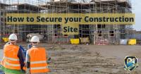 How To Secure Your Construction Site