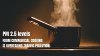 Commercial Cooking is overtaking Traffic Pollution.