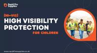 High Visibility (Hi-Vis) Protection for Children