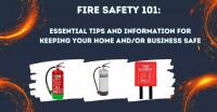 Fire Safety 101: Essential Tips and Information for Keeping Your Home and/or Business Safe