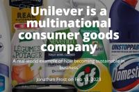 Unilever is a multinational consumer goods company A real-world example of how becoming sustainable in business