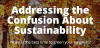 Addressing the Confusion About Sustainability When is the best time to green your business?