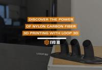 DISCOVER THE POWER OF NYLON CARBON FIBER 3D PRINTING WITH LOOP 3D