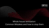 Whole House Ventilation: Common mistakes and how to avoid them