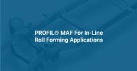 PROFIL® MAF For In-Line Roll Forming Applications