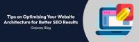 Tips on Optimising Your Website Architecture for Better SEO Results