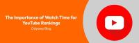 The Importance of Watch Time for YouTube Rankings