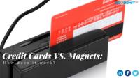 Credit Cards VS. Magnets: How Does It Work?
