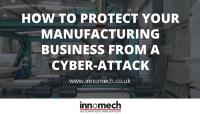 How to Protect Your Manufacturing Business From a Cyber-Attack