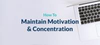 How to maintain Motivation & Concentration whilst studying