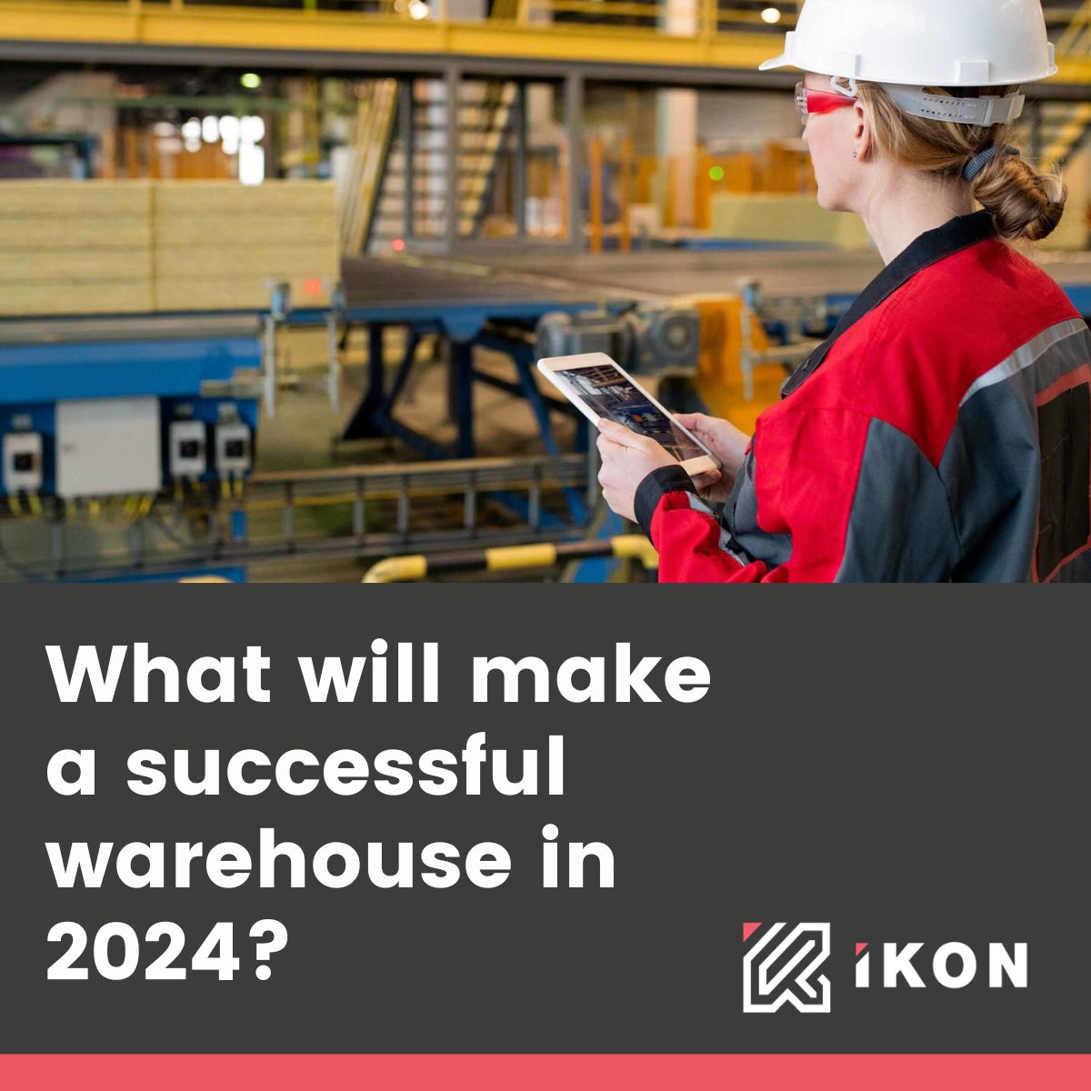 WHAT WILL MAKE A SUCCESSFUL WAREHOUSE IN 2024?