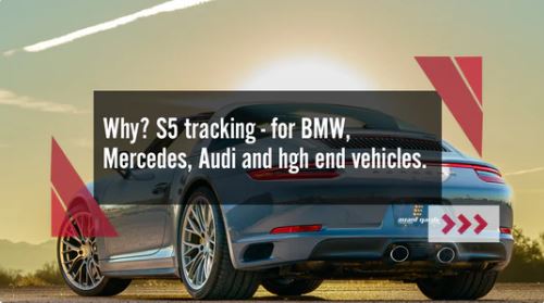 S5 Tracking Systems For BMW, Mercedes, Audi and High End Vehicles
