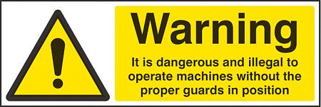 Warning it is illegal to operate machines without guards