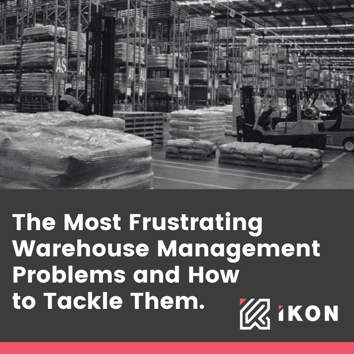 FRUSTRATING WAREHOUSE MANAGEMENT PROBLEMS AND HOW TO TACKLE THEM