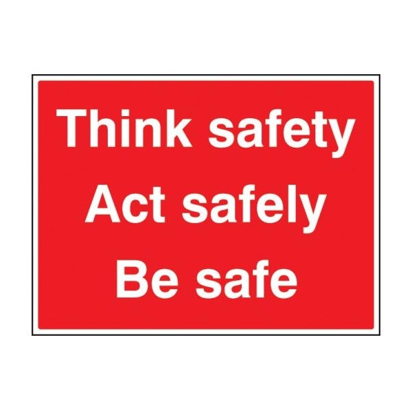 Think Safe, Act Safely, Be Safe - Rigid Plastic