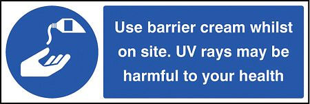 Use barrier cream whilst on site UV rays may be harmful to your health