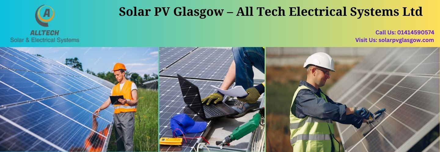 Solar PV Glasgow – All Tech Electrical Systems Ltd