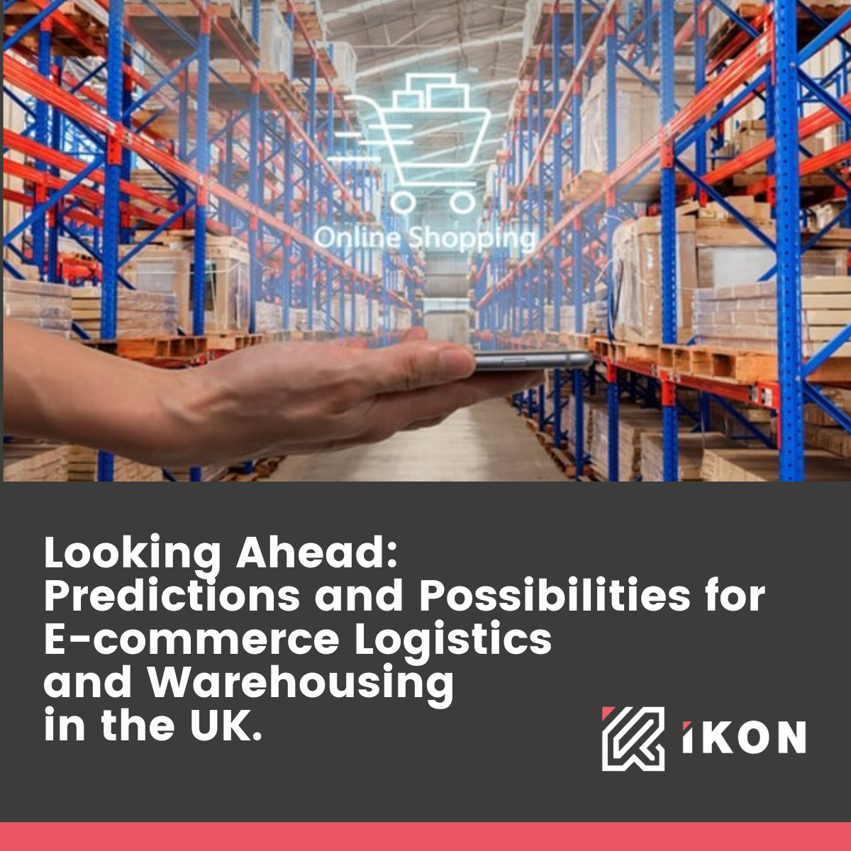 PREDICTIONS AND POSSIBILITIES FOR E-COMMERCE LOGISTICS AND WAREHOUSING IN THE UK