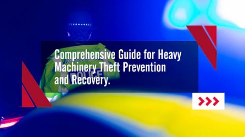 Comprehensive Guide for Heavy Machinery Theft Prevention and Recovery