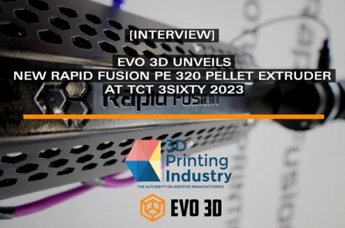 Interview evo 3d unveils new rapid fusion pe 320 pellet extruder at tct 3sixty 2023 by alex tyreer-jones of 3d printing industry