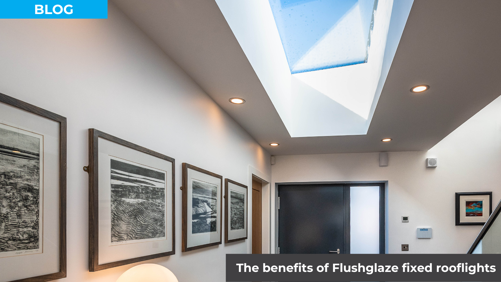 What are the benefits of Flushglaze fixed rooflights?