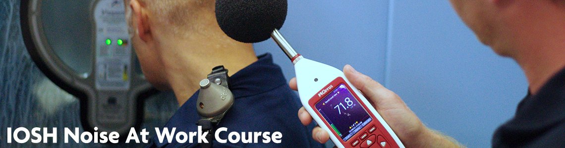 IOSH Noise Assessment Certification