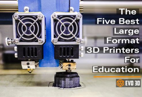 The Five Best Large Format 3D Printers for Education