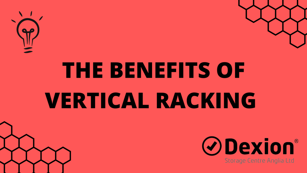 The Benefits of Vertical Racking for Maximising Warehouse Space