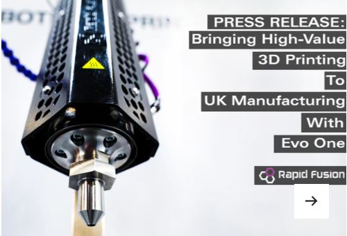 PRESS RELEASE bringing high value 3D printing to UK manufacturing With Groundbreaking Evo One Project
