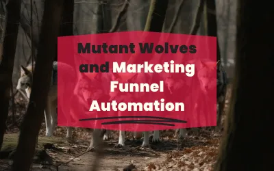 Marketing Funnel Automation and Mutant Wolves
