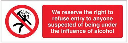 We reserve the right to refuse entry to anyone suspected of being under the influence of alcohol               