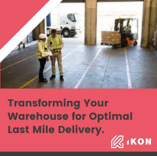  TRANSFORMING YOUR WAREHOUSE FOR OPTIMAL LAST MILE DELIVERY
