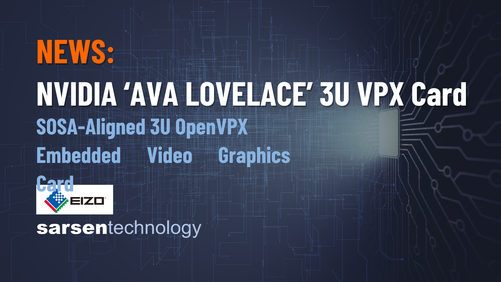 EIZO Releases SOSA-Aligned 3U OpenVPX Embedded Video Graphics Card Featuring NVIDIA Ada Lovelace Architecture and AFT Cooling