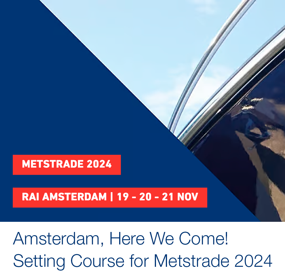 Amsterdam, Here We Come! Setting Course for Metstrade 2024