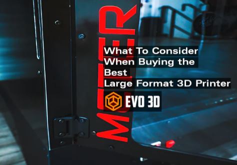 What to Consider When Buying the Best Large-Format 3D Printer