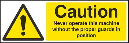 Caution never operate machine without proper guards