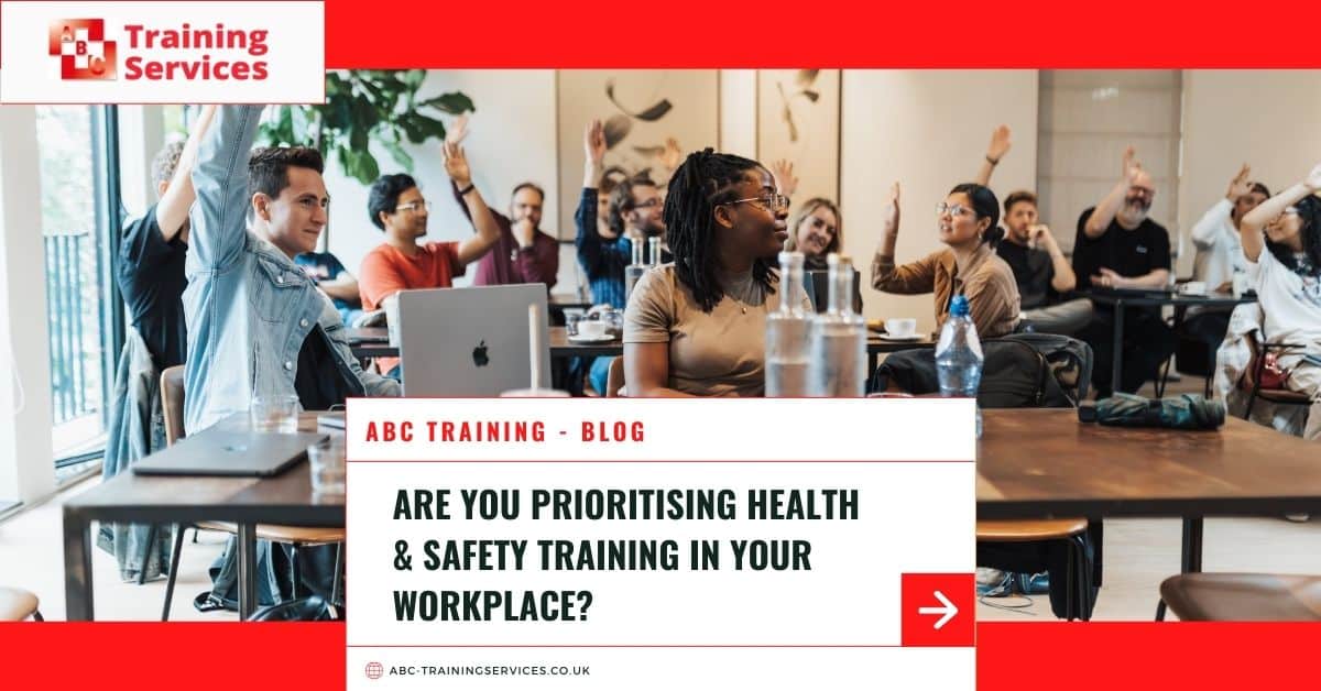  Are You Prioritising Health & Safety Training in Your Workplace?